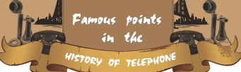 Famous Points in the History of the Telephone